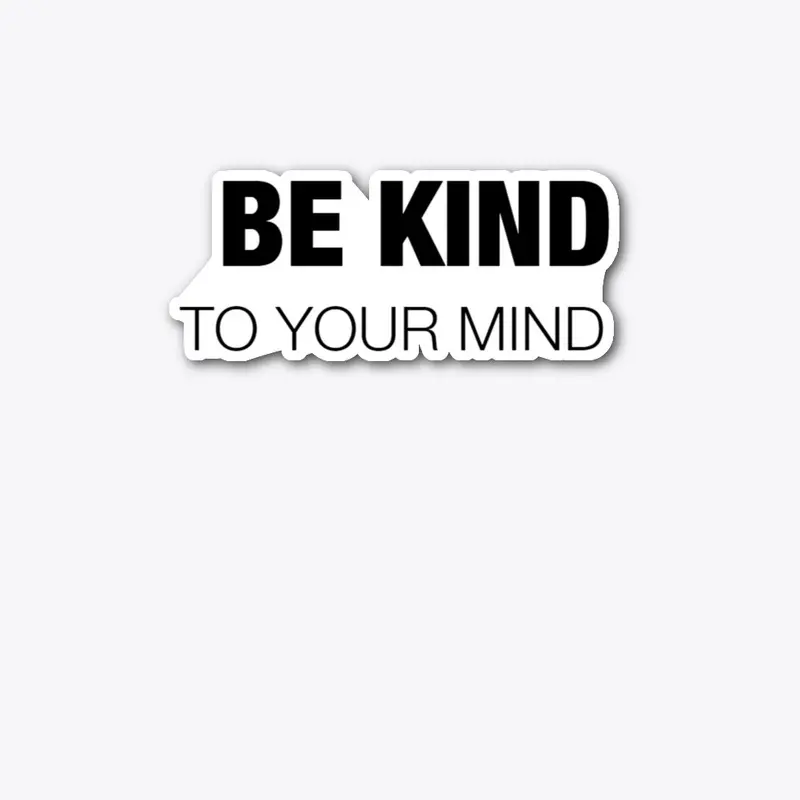 Be Kind to Your Mind